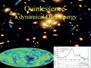 Quintessencea dynamical Dark Energy Dunkle Energie Ein kosmisches