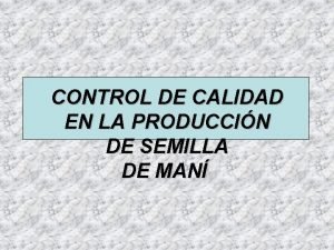 CONTROL DE CALIDAD EN LA PRODUCCIN DE SEMILLA