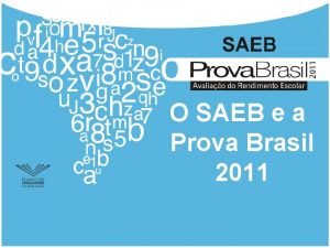 O SAEB e a Prova Brasil 2011 Programao