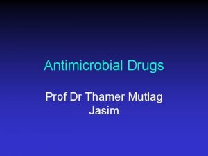 Antimicrobial Drugs Prof Dr Thamer Mutlag Jasim Ehrlichs