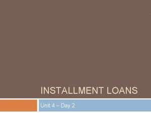 INSTALLMENT LOANS Unit 4 Day 2 Loan Payment