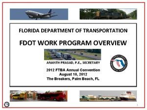 FLORIDA DEPARTMENT OF TRANSPORTATION FDOT WORK PROGRAM OVERVIEW