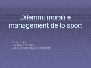 Dilemmi morali e management dello sport Emanuele Isidori