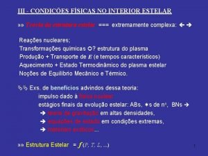 III CONDIES FSICAS NO INTERIOR ESTELAR Teoria da