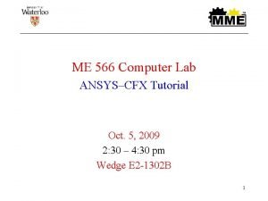 ME 566 Computer Lab ANSYSCFX Tutorial Oct 5