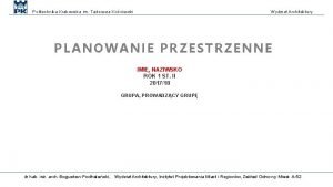 Politechnika Krakowska im Tadeusza Kociuszki Wydzia Architektury PLANOWANIE