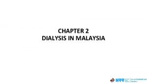 CHAPTER 2 DIALYSIS IN MALAYSIA Table 2 1