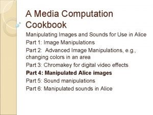 Process of manipulating images and sounds