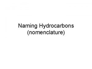 Naming Hydrocarbons nomenclature Organic Compounds Compounds any covalently
