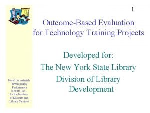 1 OutcomeBased Evaluation for Technology Training Projects Based