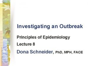 Investigating an Outbreak Principles of Epidemiology Lecture 8