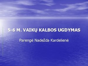 5 6 M VAIK KALBOS UGDYMAS Pareng Nadeda