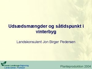 Udsdsmngder og stidspunkt i vinterbyg Landskonsulent Jon Birger