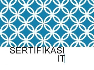 SERTIFIKASI IT PENTINGNYA SERTIFIKASI 1 Jika Anda berada