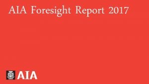 AIA Foresight Report 2017 Global Perspective Challenge and