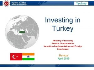 Republic of Turkey Ministry of Economy Investing in