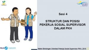 Sesi 4 STRUKTUR DAN POSISI PEKERJA SOSIAL SUPERVISOR