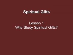 Spiritual Gifts Lesson 1 Why Study Spiritual Gifts