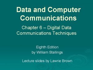 Data and Computer Communications Chapter 6 Digital Data