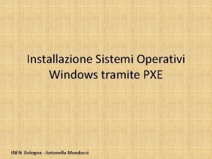 Installazione Sistemi Operativi Windows tramite PXE INFN Bologna