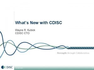 Whats New with CDISC Wayne R Kubick CDISC