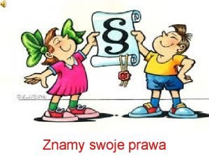 Znamy swoje prawa Pojcie praw dziecka Janusz Korczak