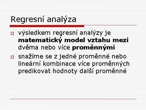 Regresn analza o o vsledkem regresn analzy je