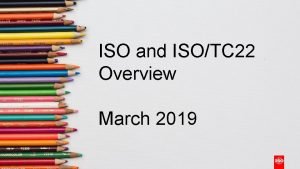 ISO and ISOTC 22 Overview March 2019 Quick