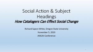 Social Action Subject Headings How Catalogers Can Effect