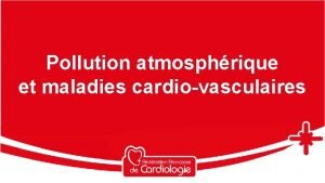 Pollution atmosphrique et maladies cardiovasculaires Pollution atmosphrique et