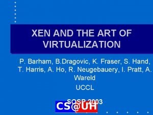 XEN AND THE ART OF VIRTUALIZATION P Barham