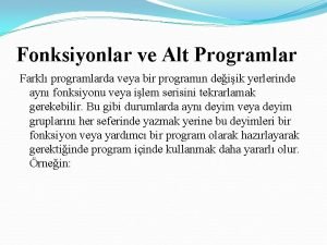 Fonksiyonlar ve Alt Programlar Farkl programlarda veya bir