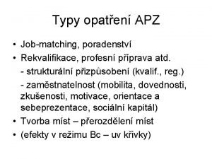 Typy opaten APZ Jobmatching poradenstv Rekvalifikace profesn pprava