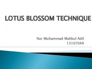 Lotus blossom technique