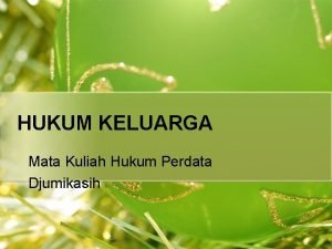 HUKUM KELUARGA Mata Kuliah Hukum Perdata Djumikasih Istilah