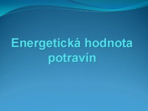 Energetick hodnota potravn Odkia m lovek energiu na