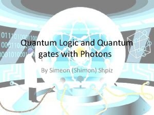 Quantum Logic and Quantum gates with Photons By