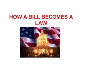 HOW A BILL BECOMES A LAW OUR BILL