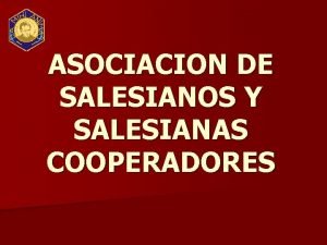 ASOCIACION DE SALESIANOS Y SALESIANAS COOPERADORES Encuentro Regional