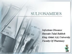 SULFONAMIDES Infectious Diseases Hussain Talal Bakhsh King Abdul