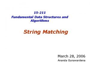 15 211 Fundamental Data Structures and Algorithms String 15 211 Fundamental Data Structures and Algorithms String