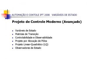 AUTOMAO E CONTOLE IPT 2008 VARIVEIS DE ESTADO AUTOMAO E CONTOLE IPT 2008 VARIVEIS DE ESTADO