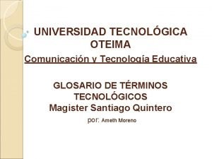 UNIVERSIDAD TECNOLGICA OTEIMA Comunicacin y Tecnologa Educativa GLOSARIO