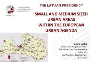 THE LATVIAN PRESIDENCY SMALL AND MEDIUM SIZED URBAN