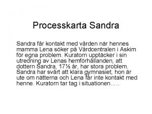 Processkarta Sandra fr kontakt med vrden nr hennes