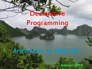 Declarative Programming Arithmetic in PROLOG Autumn 2014 A