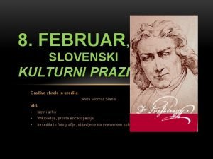 8 FEBRUAR SLOVENSKI KULTURNI PRAZNIK Gradivo zbrala in