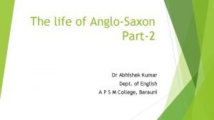 The life of AngloSaxon Part2 Dr Abhishek Kumar