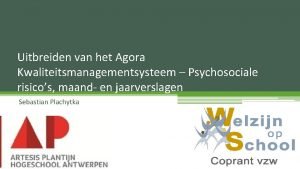 Uitbreiden van het Agora Kwaliteitsmanagementsysteem Psychosociale risicos maand