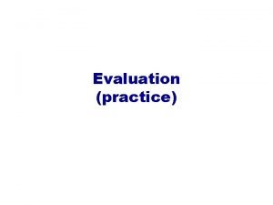 Evaluation practice Predicting performance v Assume the estimated